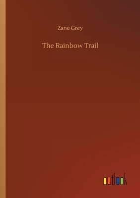 The Rainbow Trail by Zane Grey