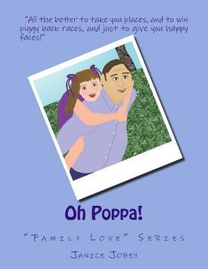 Oh Poppa!: "Family Love" Series by Janice Jobey
