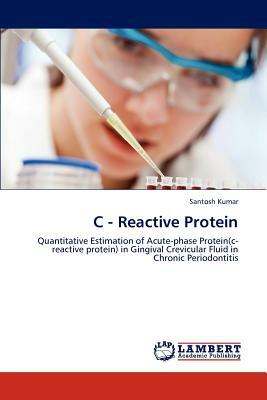 C - Reactive Protein by Santosh Kumar