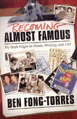 Becoming Almost Famous: My Back Pages in Music, Writing, and Life by Ben Fong-Torres