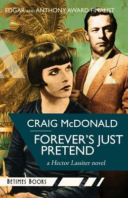 Forever's Just Pretend: A Hector Lassiter novel by Craig McDonald