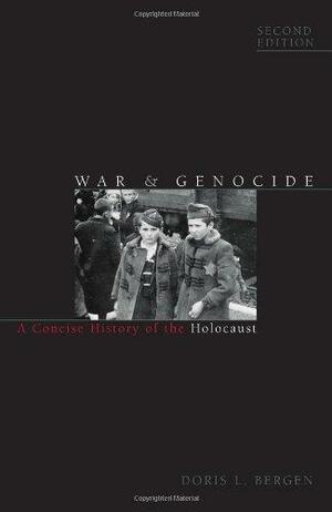 War and Genocide: A Concise History of the Holocaust (Critical Issues in World and International History) by Doris L. Bergen