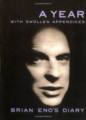 A Year With Swollen Appendices by Brian Eno