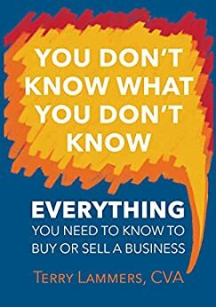 You Don't Know What You Don't Know: Everything You Need to Know to Buy or Sell a Business by Nancy L. Erickson, Terry Lammers