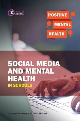 Social Media and Mental Health in Schools by Colin Mitchell, Jonathan Glazzard