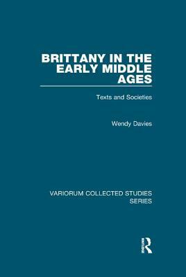 Brittany in the Early Middle Ages: Texts and Societies by Wendy Davies