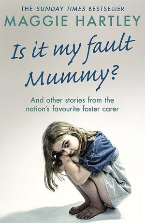 Is It My Fault Mummy? by Maggie Hartley