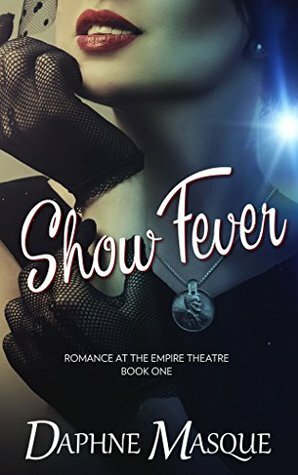Show Fever (Romance at the Empire Theatre Book 1) by Daphne Masque
