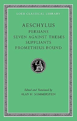 Persians/Seven against Thebes/Suppliants/Prometheus Bound by Alan H. Sommerstein, Aeschylus