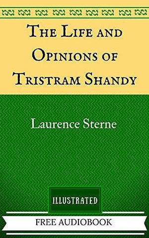 The Life and Opinions of Tristram Shandy: By Laurence Sterne - Illustrated by Laurence Sterne, Tim