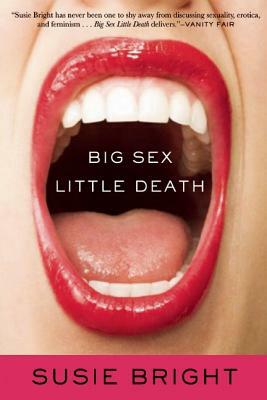 Big Sex Little Death by Susie Bright