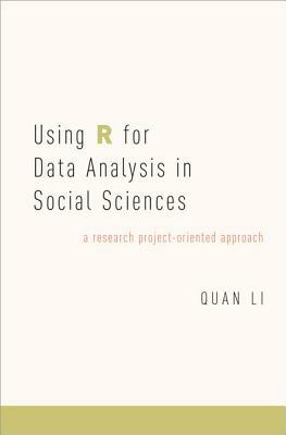 Using R for Data Analysis in Social Sciences: A Research Project-Oriented Approach by Quan Li