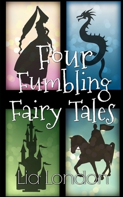 4 Fumbling Fairy Tales by Lia London
