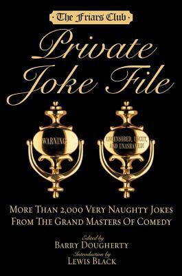 Friars Club Private Joke File: More Than 2,000 Very Naughty Jokes from the Grand Masters of Comedy by Barry Dougherty