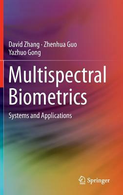 Multispectral Biometrics: Systems and Applications by Zhenhua Guo, David Zhang, Yazhuo Gong