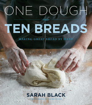 One Dough, Ten Breads: Making Great Bread by Hand by Sarah Black