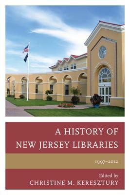 A History of New Jersey Libraries, 1997-2012 by 