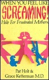 When You Feel Like Screaming by Patricia Holt, Grace H. Ketterman