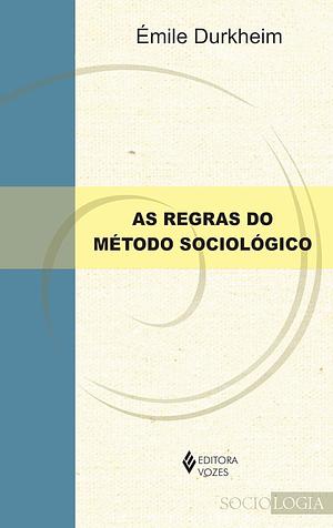 As regras do método sociológico by Émile Durkheim, Paulo Neves