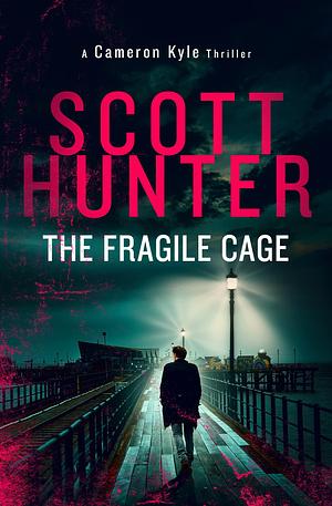 The Fragile Cage: Cameron Kyle 1 by Scott Hunter, Scott Hunter