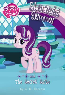 My Little Pony: Starlight Glimmer and the Secret Suite by G.M. Berrow