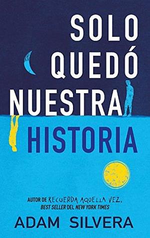 Sólo quedó nuestra historia by Adam Silvera