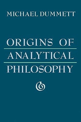 Origins of Analytical Philosophy by Michael Dummett