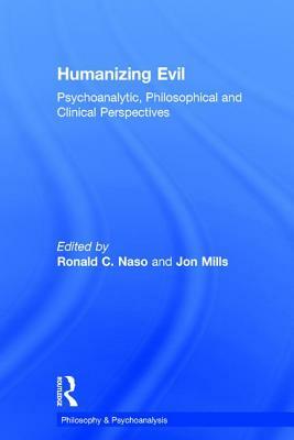 Humanizing Evil: Psychoanalytic, Philosophical and Clinical Perspectives by 