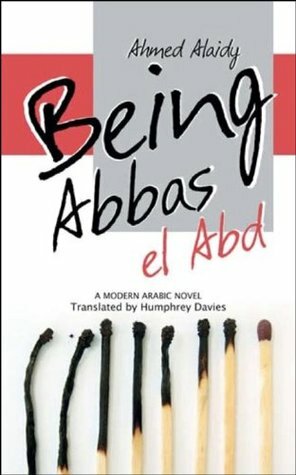 Being Abbas el Abd:A Modern Arabic Novel (Modern Arabic Literature) by Ahmed Alaidy