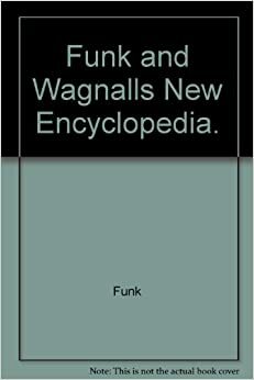 Funk & Wagnalls New Encyclopedia by Leon L. Bram, Norma H. Deckey