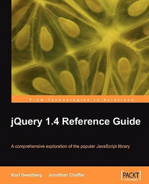 Jquery 1.4 Reference Guide by Jonathan Chaffer, Karl Swedberg