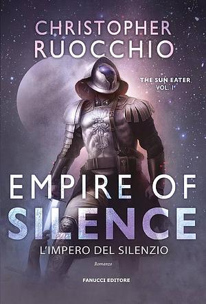 Empire of Silence. L'Impero del Silenzio by Christopher Ruocchio