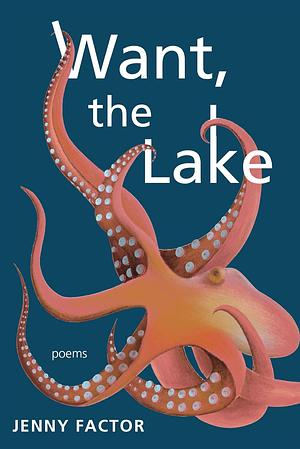 Want, the Lake by Jenny Factor