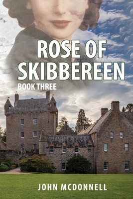 Rose Of Skibbereen Book Three: An Irish American Historical Romance Novel by John McDonnell