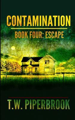 Contamination 4: Escape by T. W. Piperbrook