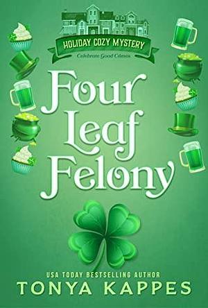 Four Leaf Felony by Tonya Kappes