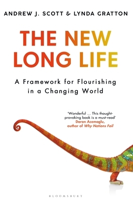The New Long Life: A Framework for Flourishing in a Changing World by Lynda Gratton, Andrew J. Scott