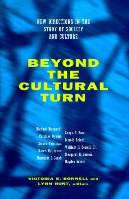 Beyond the Cultural Turn: New Directions in the Study of Society and Culture by Lynn Hunt, Victoria E. Bonnell