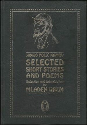 Selected Short Stories And Poems by Janko Polić Kamov