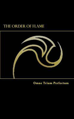 The Order of Flame: Omne Trium Perfectum by Eric Joseph Santiago, Osj, Orlando Santiago