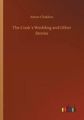 The Cook´s Wedding and Other Stories by Anton Chekhov