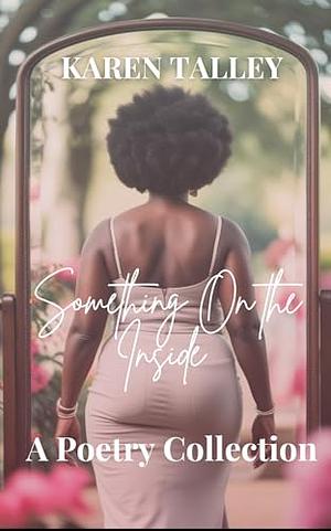 Something On the Inside: A Poetry Collection by Karen Talley