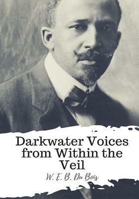 Darkwater Voices from Within the Veil by W.E.B. Du Bois