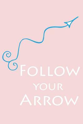 Follow Your Arrow by Dee Deck