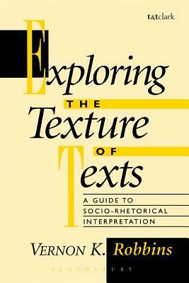 Exploring the Texture of Texts: A Guide to Socio-Rhetorical Interpretations by Vernon K. Robbins