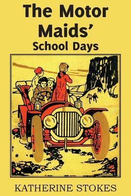 The Motor Maids' School Days by Katherine Stokes