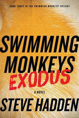 Swimming Monkeys: Exodus (Book Three in the Swimming Monkeys Trilogy) by Steve Hadden