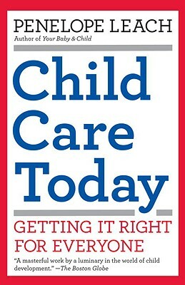 Child Care Today: Getting It Right for Everyone by Penelope Leach