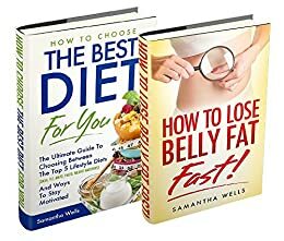 Box Set: How To Lose Belly Fat FAST! and How To Choose The Best Diet For You!: The Ultimate Guide To Choosing Between The Top 5 Lifestyle Diets And Losing ... belly fay, low carb, dieting, weight loss) by Samantha Wells