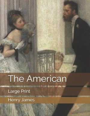 The American: Large Print by Henry James